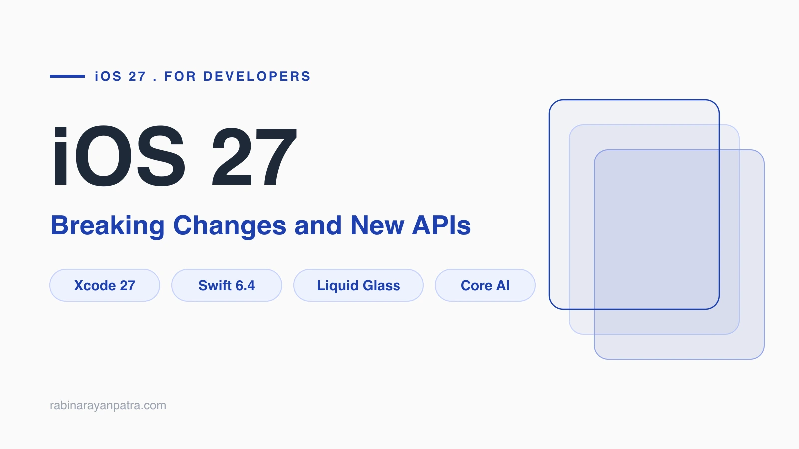 iOS 27 for Developers: Breaking Changes and New APIs | Rabinarayan Patra